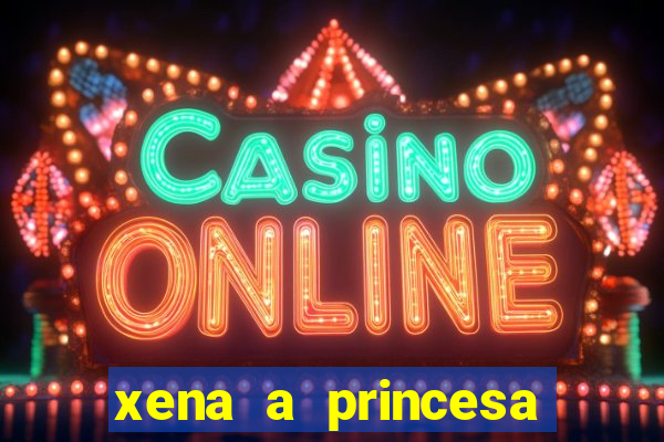 xena a princesa guerreira online